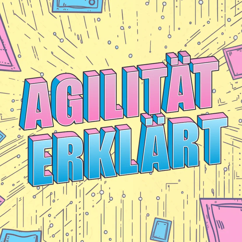 Agilität erklärt